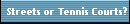 Streets or Tennis Courts?