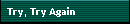 Try, Try Again