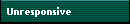 Unresponsive