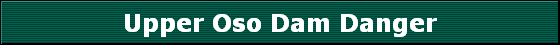 Upper Oso Dam Danger
