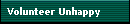 Volunteer Unhappy