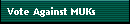 Vote Against MUKs