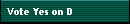 Vote Yes on D