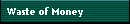 Waste of Money