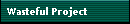 Wasteful Project