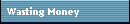 Wasting Money
