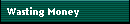 Wasting Money