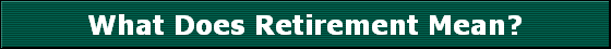 What Does Retirement Mean?
