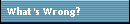 What's Wrong?