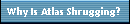 Why Is Atlas Shrugging?