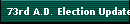 73rd A.D. Election Update