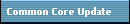 Common Core Update