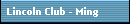 Lincoln Club - Ming