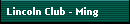 Lincoln Club - Ming