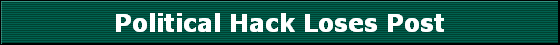 Political Hack Loses Post